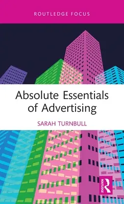 Absolutní základy reklamy - Absolute Essentials of Advertising