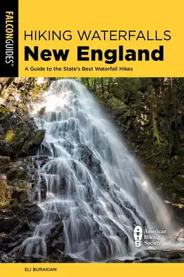 Pěší turistika po vodopádech Nové Anglie: Průvodce po nejlepších výšlapech k vodopádům v tomto regionu - Hiking Waterfalls New England: A Guide to the Region's Best Waterfall Hikes