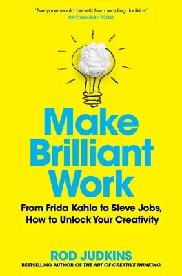 Make Brilliant Work: Od Picassa po Steva Jobse: Jak uvolnit svou kreativitu a uspět - Make Brilliant Work: From Picasso to Steve Jobs, How to Unlock Your Creativity and Succeed