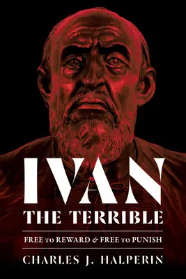 Ivan Hrozný: Svobodně odměňovat a svobodně trestat - Ivan the Terrible: Free to Reward and Free to Punish