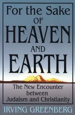 Pro dobro nebe a země: Nové setkání mezi judaismem a křesťanstvím. - For the Sake of Heaven and Earth: The New Encounter Between Judaism and Christianity