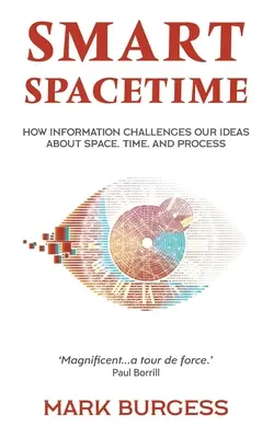 Chytrý časoprostor: Jak informace zpochybňují naše představy o prostoru, čase a procesech. - Smart Spacetime: How information challenges our ideas about space, time, and process