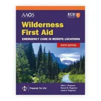 První pomoc v divočině: Vydání: První pomoc v odlehlých lokalitách (Emergency Care in Remote Locations) - Wilderness First Aid: Emergency Care in Remote Locations