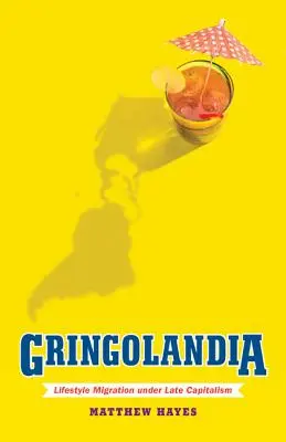 Gringolandia: Migrace za životním stylem v pozdním kapitalismu - Gringolandia: Lifestyle Migration Under Late Capitalism