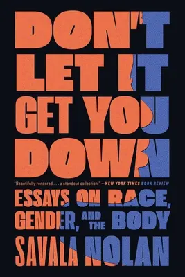 Nenech se tím rozhodit: Eseje o rase, genderu a těle (Don't Let It Get You Down: Essays on Race, Gender, and the Body) - Don't Let It Get You Down: Essays on Race, Gender, and the Body