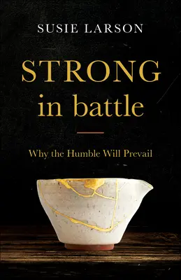 Silný v boji: Proč pokorní zvítězí - Strong in Battle: Why the Humble Will Prevail