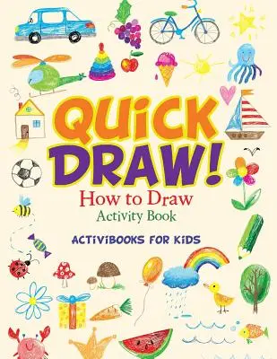 Rychlé kreslení: Jak kreslit Kniha aktivit - Quick Draw: How to Draw Activity Book