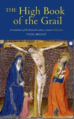 Vysoká kniha o grálu: Překlad románu o Perlesvovi ze třináctého století: Grál: Překlad románu o Perlesvovi ze třináctého století - The High Book of the Grail: A Translation of the Thirteenth-Century Romance of Perlesvaus