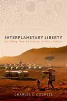 Meziplanetární svoboda - Budování svobodných společností ve vesmíru - Interplanetary Liberty - Building Free Societies in the Cosmos