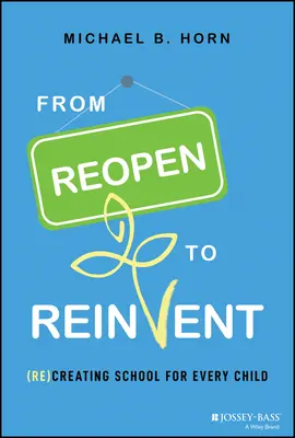 Od znovuotevření k novému vynalezení: (znovu)vytvoření školy pro každé dítě - From Reopen to Reinvent: (Re)Creating School for Every Child