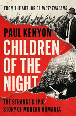 Děti noci: Podivný a epický příběh moderního Rumunska - Children of the Night: The Strange & Epic Story of Modern Romania