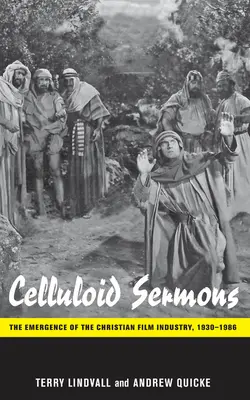 Celuloidová kázání: Křesťanské kázání: Vznik křesťanského filmového průmyslu v letech 1930-1986 - Celluloid Sermons: The Emergence of the Christian Film Industry, 1930-1986