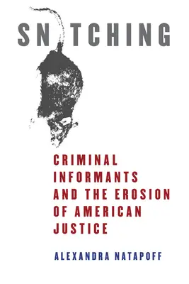 Práskačství: kriminální informátoři a eroze americké justice - Snitching: Criminal Informants and the Erosion of American Justice