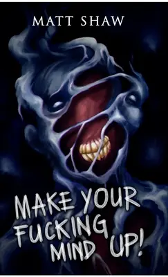 Make Your Fucking Mind Up: A Choose Your Own Horror (Zvol si svůj vlastní horor) - Make Your Fucking Mind Up: A Choose Your Own Horror