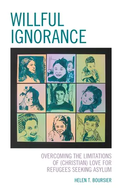 Úmyslná nevědomost: Překonávání omezení (křesťanské) lásky k uprchlíkům hledajícím azyl - Willful Ignorance: Overcoming the Limitations of (Christian) Love for Refugees Seeking Asylum