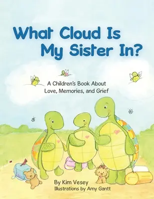 V jakém mraku je moje sestra? A Children Book About Love, Memories, and Grief (Dětská kniha o lásce, vzpomínkách a smutku) - What Cloud Is My Sister In?: A Children's Book About Love, Memories, and Grief