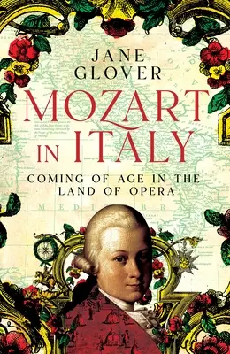 Mozart v Itálii: Mozartova hudba: Dospívání v zemi opery - Mozart in Italy: Coming of Age in the Land of Opera