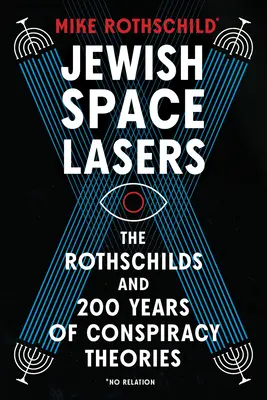 Židovské vesmírné lasery: Rothschildové a 200 let konspiračních teorií - Jewish Space Lasers: The Rothschilds and 200 Years of Conspiracy Theories