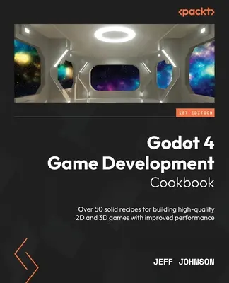 Kuchařka pro vývoj her Godot 4: Více než 50 spolehlivých receptů na tvorbu vysoce kvalitních 2D a 3D her s vyšším výkonem - Godot 4 Game Development Cookbook: Over 50 solid recipes for building high-quality 2D and 3D games with improved performance