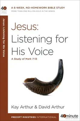 Ježíš: Naslouchání jeho hlasu: A Study of Mark 7-13 - Jesus: Listening for His Voice: A Study of Mark 7-13