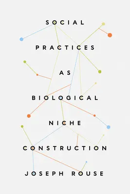 Sociální praxe jako biologická konstrukce nik - Social Practices as Biological Niche Construction