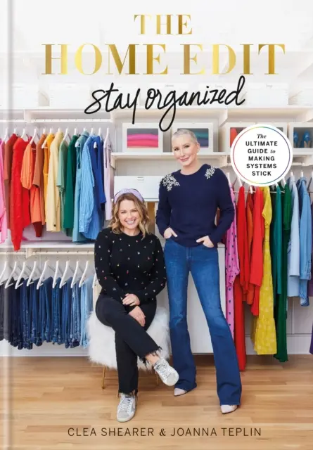 Home Edit Zůstaňte organizovaní - Ultimátní průvodce, jak si udržet systém - Home Edit Stay Organized - The Ultimate Guide to Making Systems Stick