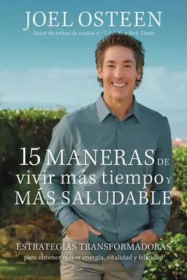15 Maneras de Vivir Ms Tiempo Y Ms Saludable: Mente Ms Enfocada Y Un Alma Ms Tranquila: Estrategias Transformadoras Que Proveen Mayor Energa, Una Mente Ms Enfocada Y Un Alma Ms Tranquila - 15 Maneras de Vivir Ms Tiempo Y Ms Saludable: Estrategias Transformadoras Que Proveen Mayor Energa, Una Mente Ms Enfocada Y Un Alma Ms Tranquila