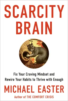 Mozek nedostatku: Napravte své myšlení založené na touze a přepracujte své návyky tak, abyste prosperovali s dostatkem - Scarcity Brain: Fix Your Craving Mindset and Rewire Your Habits to Thrive with Enough