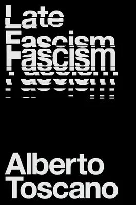 Pozdní fašismus: Rasa, kapitalismus a politika krize: fascinující příběh Fascily: Fascily: fascinující příběh - Late Fascism: Race, Capitalism and the Politics of Crisis