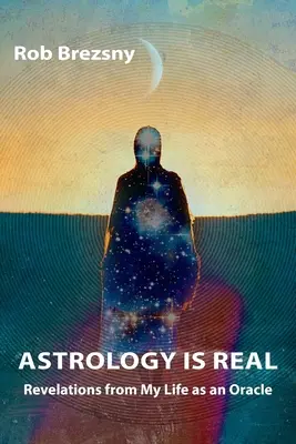 Astrologie je skutečná: Zjevení z mého života věštkyně - Astrology Is Real: Revelations from My Life as an Oracle