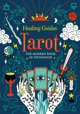 Léčivý průvodce tarotem: Moderní kniha věštění - Healing Guides Tarot: The Modern Book of Divination
