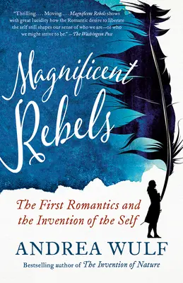 Velkolepí rebelové: První romantici a vynález sebe sama - Magnificent Rebels: The First Romantics and the Invention of the Self