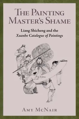 Hanba mistra malířství: Liang Shicheng a katalog obrazů Xuanhe - The Painting Master's Shame: Liang Shicheng and the Xuanhe Catalogue of Paintings