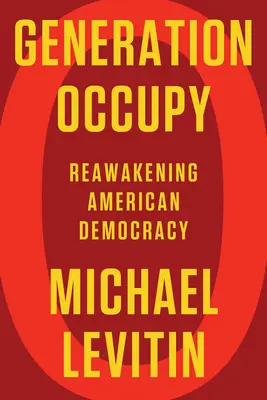 Generace Occupy: Okupace: probuzení americké demokracie - Generation Occupy: Reawakening American Democracy