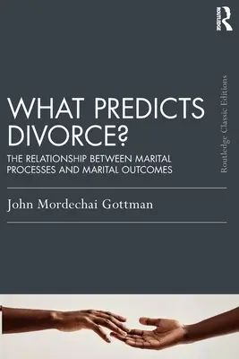 Co předpovídá rozvod? Jaký je vztah mezi manželskými procesy a výsledky manželství? - What Predicts Divorce?: The Relationship Between Marital Processes and Marital Outcomes