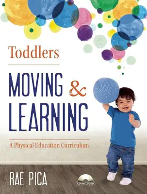 Batolata: Pohyb a učení: [S CD (Audio)] - Toddlers: Moving & Learning: A Physical Education Curriculum [With CD (Audio)]