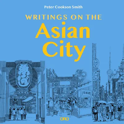 Spisy o asijském městě: Vydání knihy: Rámcování inkluzivního přístupu k urbanistickému designu - Writings on the Asian City: Framing an Inclusive Approach to Urban Design