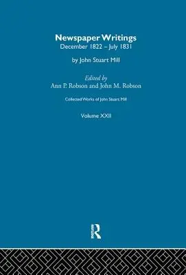 Sebrané spisy Johna Stuarta Milla: XXII. Novinové spisy Svazek a - Collected Works of John Stuart Mill: XXII. Newspaper Writings Vol a