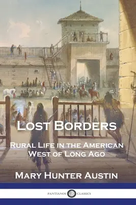 Ztracené hranice: Život na venkově na americkém západě před dávnými časy - Lost Borders: Rural Life in the American West of Long Ago