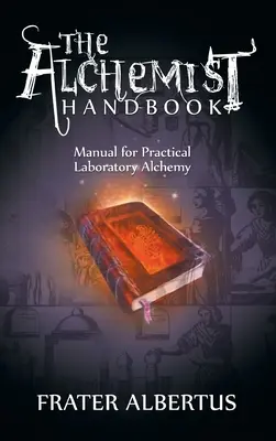 Příručka alchymisty: Příručka pro praktickou laboratorní alchymii - The Alchemists Handbook: Manual for Practical Laboratory Alchemy
