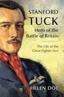 Stanford Tuck: Hrdina bitvy o Británii: Život velkého stíhacího esa - Stanford Tuck: Hero of the Battle of Britain: The Life of the Great Fighter Ace