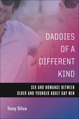 Tátové jiného druhu: Sex a romance mezi staršími a mladšími dospělými homosexuály - Daddies of a Different Kind: Sex and Romance Between Older and Younger Adult Gay Men