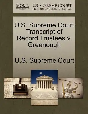 Nejvyšší soud USA Přepis záznamu Trustees V. Greenough - U.S. Supreme Court Transcript of Record Trustees V. Greenough