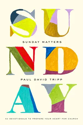Na neděli záleží: 52 pobožností, které připraví vaše srdce na vstup do kostela - Sunday Matters: 52 Devotionals to Prepare Your Heart for Church