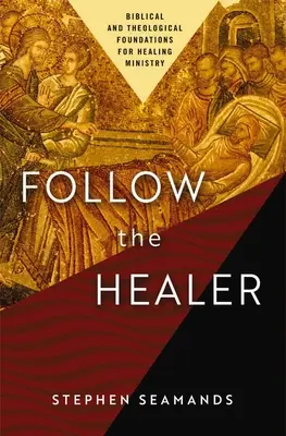 Následujte uzdravitele: Vycházejte za uzdravováním: biblické a teologické základy pro službu uzdravování. - Follow the Healer: Biblical and Theological Foundations for Healing Ministry