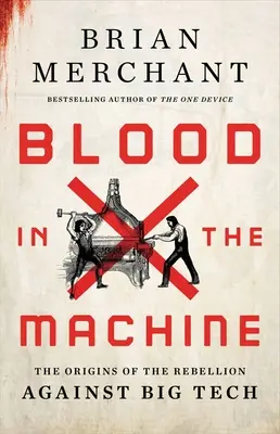 Krev ve stroji: Počátky vzpoury proti velkým technologiím - Blood in the Machine: The Origins of the Rebellion Against Big Tech