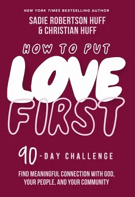 Jak dát lásku na první místo: Jak najít smysluplné spojení s Bohem, svými lidmi a společenstvím (90denní výzva)? - How to Put Love First: Find Meaningful Connection with God, Your People, and Your Community (a 90-Day Challenge)