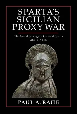 Sicilská válka Sparty: Velká strategie klasické Sparty v letech 418-413 př. n. l. - Sparta's Sicilian Proxy War: The Grand Strategy of Classical Sparta, 418-413 B.C.