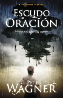 Escudo de Oracion: Modlitba: Como Interceder Por Pastores, Lideres Cristianos y Otros Creyentes Que Ocupan la Primera Linea en la Batalla Espiritua = Modlitba Shi - Escudo de Oracion: Como Interceder Por Pastores, Lideres Cristianos y Otros Creyentes Que Ocupan la Primera Linea en la Batalla Espiritua = Prayer Shi