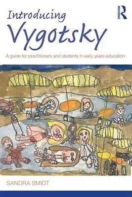 Představujeme Vygotského: Průvodce pro praktiky a studenty v oblasti předškolního vzdělávání: Vygotsky: Průvodce pro praktiky a studenty v oblasti předškolního vzdělávání - Introducing Vygotsky: A Guide for Practitioners and Students in Early Years Education